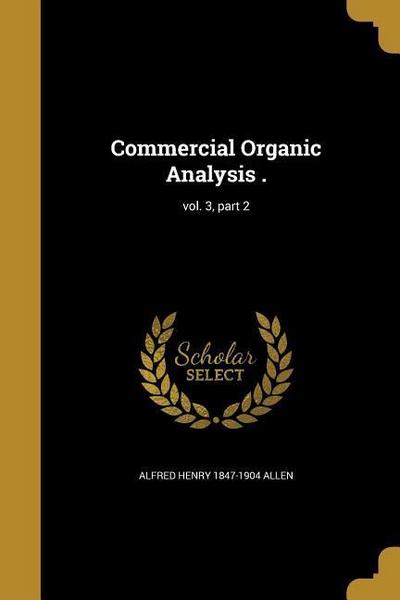 Commercial Organic Analysis .; vol. 3, part 2