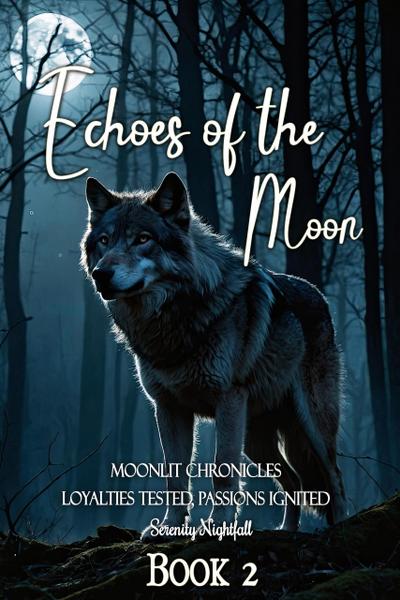 Echoes of the Moon: Loyalties Tested, Passions Ignited : Book Two (Moonlit Chronicles, #2)