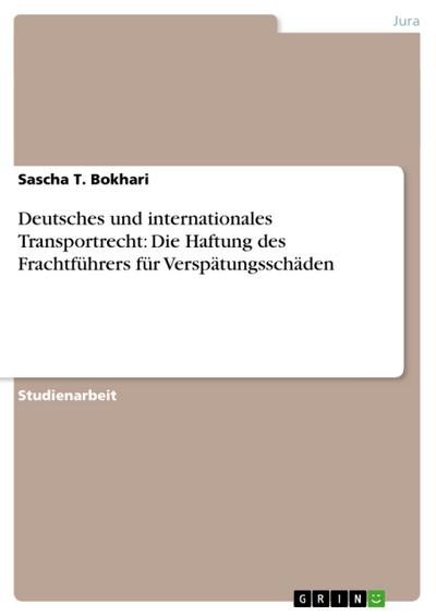 Deutsches und internationales Transportrecht: Die Haftung des Frachtführers für Verspätungsschäden