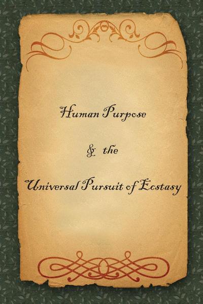 Human Purpose & the Universal Pursuit of Ecstasy