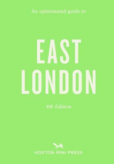 An Opinionated Guide to East London