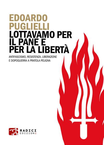 Puglielli, E: Lottavamo per il pane e per la libertà. Antifa