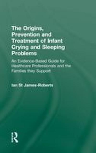 The Origins, Prevention and Treatment of Infant Crying and Sleeping Problems