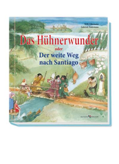 Das Hühnerwunder oder der weite Weg nach Santiago