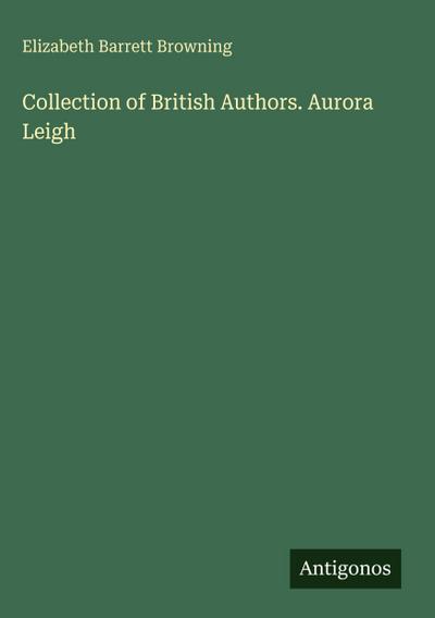 Collection of British Authors. Aurora Leigh