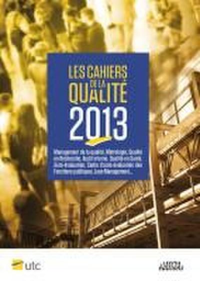 Les Cahiers de la Qualité - 2013 - Management de la qualité, Métrologie, Qualité en Recherche, Audit interne, Qualité en Santé, Auto+évaluation, Cadre d’auto+évaluation des Fonctions publiques, Lean Management...