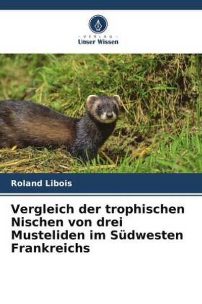 Vergleich der trophischen Nischen von drei Musteliden im Südwesten Frankreichs - Roland Libois