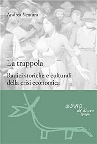 La trappola. Radici storiche e culturali della crisi economica