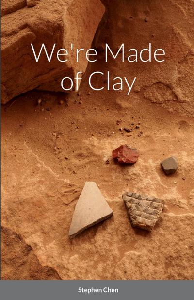 We’re Made of Clay