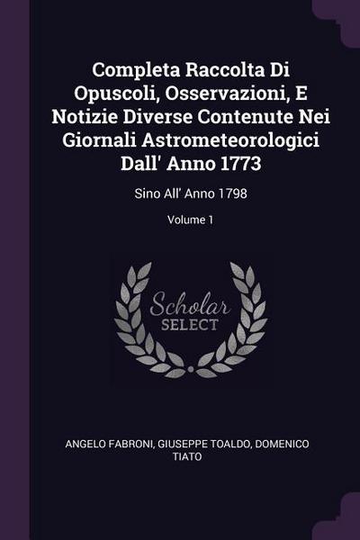 Completa Raccolta Di Opuscoli, Osservazioni, E Notizie Diverse Contenute Nei Giornali Astrometeorologici Dall’ Anno 1773
