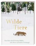 Wilde Tiere: Eine Reise durch frostige Wälder, tiefe Meere und dichte Dschungel für Kinder ab 4 Jahren