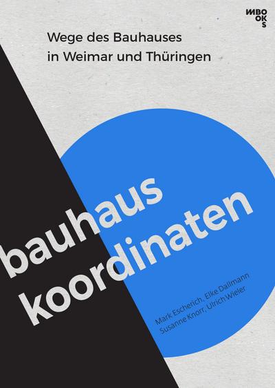 Bauhaus-Koordinaten: Wege des Bauhauses in Weimar und Thüringen