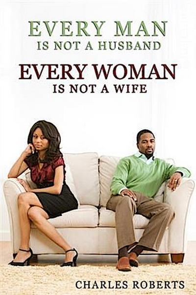 Every Man Is Not a Husband - Every Woman Is Not a Wife