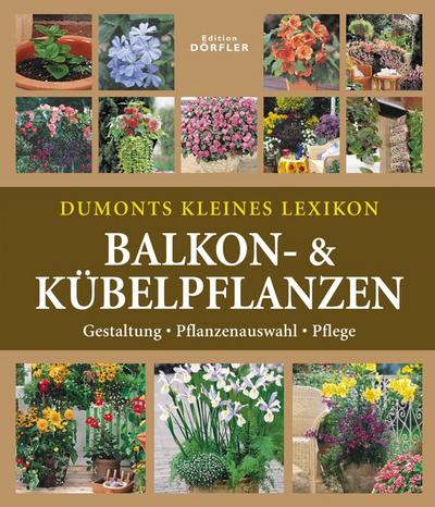 Dumonts kleines Lexikon Balkon-& Kübelpflanzen