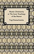 Mystic Christianity, or The Inner Teachings of the Master