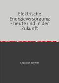 Elektrische Energieversorgung - heute und in der Zukunft