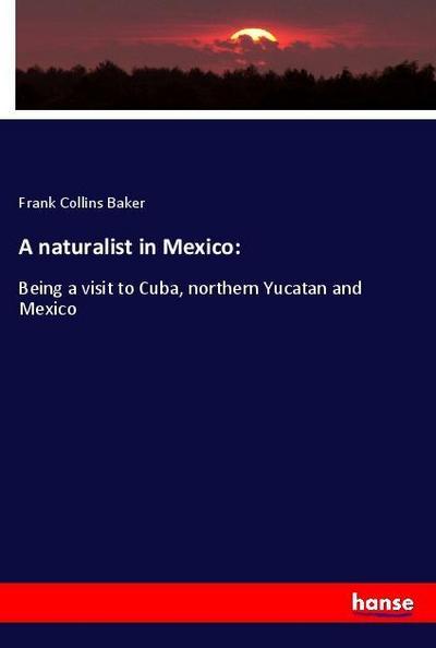 A naturalist in Mexico:
