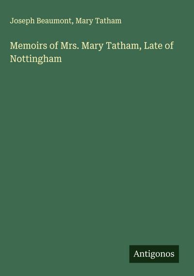 Memoirs of Mrs. Mary Tatham, Late of Nottingham