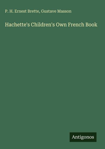 Hachette’s Children’s Own French Book