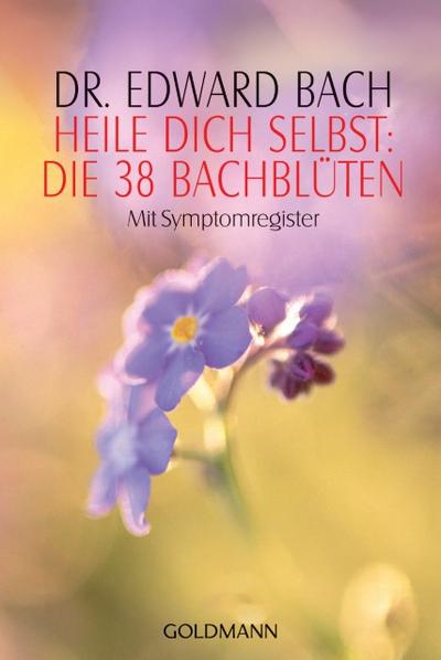 Heile dich selbst: Die 38 Bachblüten