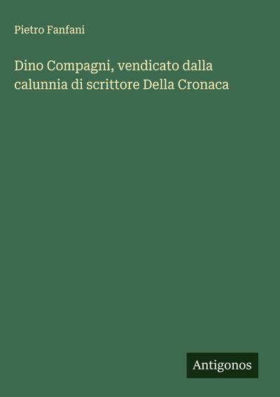 Dino Compagni, vendicato dalla calunnia di scrittore Della Cronaca