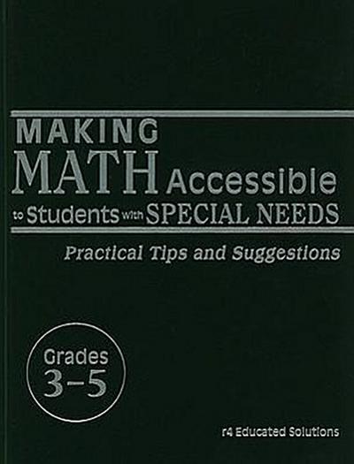 Making Math Accessible to Students with Special Needs, Grades 3-5: Practical Tips and Suggestions