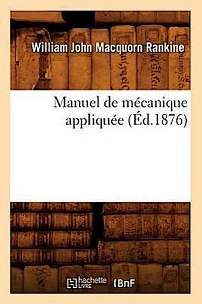 Manuel de Mécanique Appliquée (Éd.1876)