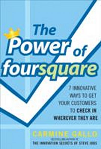 Power of foursquare:  7 Innovative Ways to Get Your Customers to Check In Wherever They Are