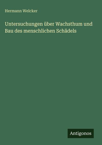 Untersuchungen über Wachsthum und Bau des menschlichen Schädels
