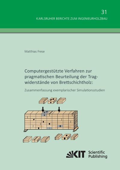 Computergestützte Verfahren zur pragmatischen Beurteilung der Tragwiderstände von Brettschichtholz: Zusammenfassung exemplarischer Simulationsstudien