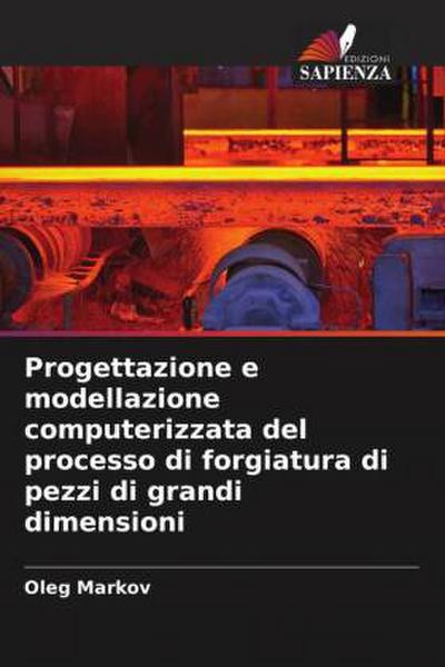 Progettazione e modellazione computerizzata del processo di forgiatura di pezzi di grandi dimensioni