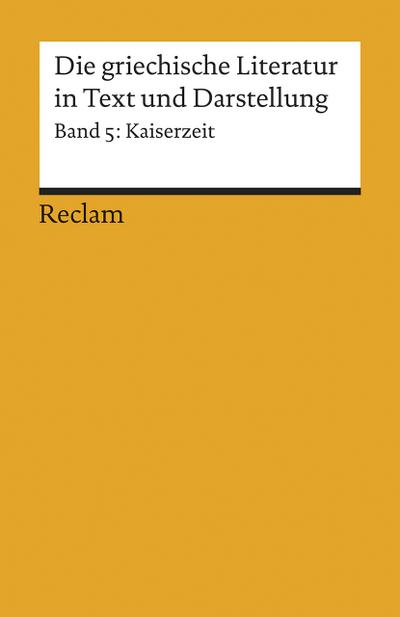 Die griechische Literatur in Text und Darstellung V: Band 5: Kaiserzeit (Reclams Universal-Bibliothek)