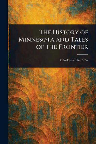 The History of Minnesota and Tales of the Frontier