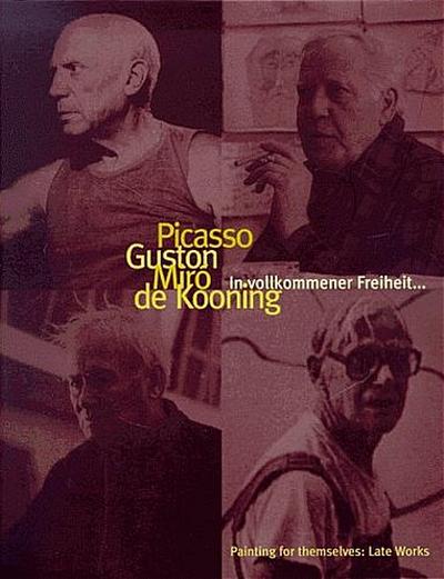 Picasso, Guston, Miro, de Kooning. In vollkommener Freiheit