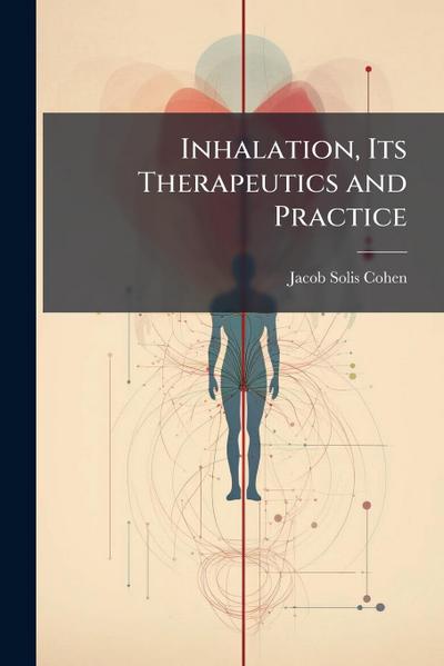 Inhalation, Its Therapeutics and Practice