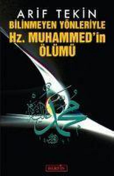 Bilinmeyen Yönleriyle Hz. Muhammedin Ölümü