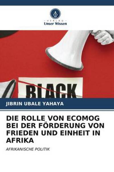 DIE ROLLE VON ECOMOG BEI DER FÖRDERUNG VON FRIEDEN UND EINHEIT IN AFRIKA