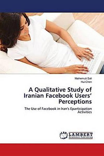 A Qualitative Study of Iranian Facebook Users’ Perceptions