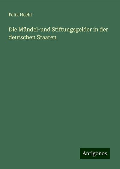 Hecht, F: Mündel-und Stiftungsgelder in der deutschen Staate