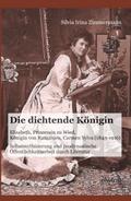 Die dichtende Königin. Elisabeth, Prinzessin zu Wied, Königin von Rumänien, Carmen Sylva (1843-1916)