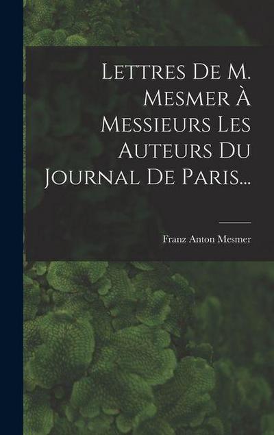 Lettres De M. Mesmer À Messieurs Les Auteurs Du Journal De Paris...