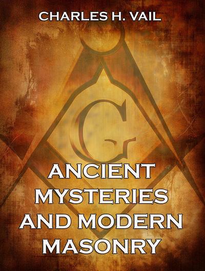 Ancient Mysteries And Modern Masonry