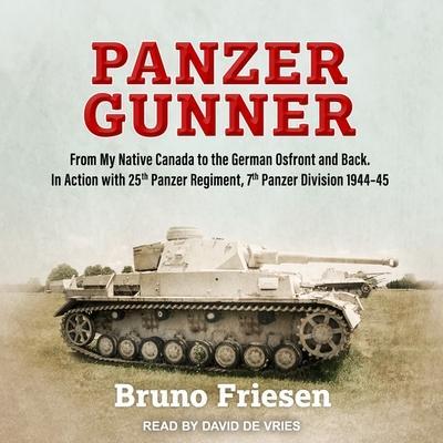 Panzer Gunner Lib/E: From My Native Canada to the German Ostfront and Back. in Action with 25th Panzer Regiment, 7th Panzer Division 1944-4