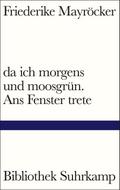 da ich morgens und moosgrün. Ans Fenster trete