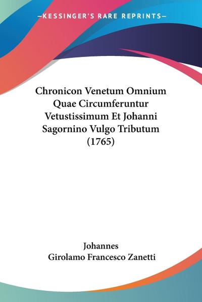 Chronicon Venetum Omnium Quae Circumferuntur Vetustissimum Et Johanni Sagornino Vulgo Tributum (1765)