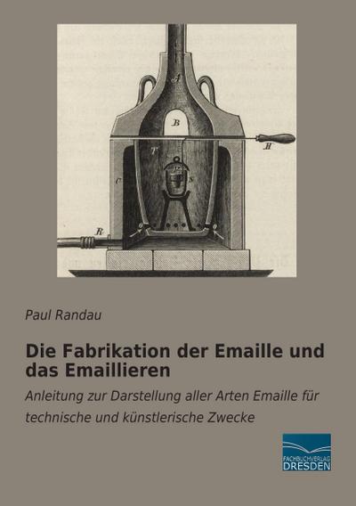 Die Fabrikation der Emaille und das Emaillieren