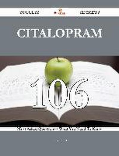Citalopram 106 Success Secrets - 106 Most Asked Questions On Citalopram - What You Need To Know