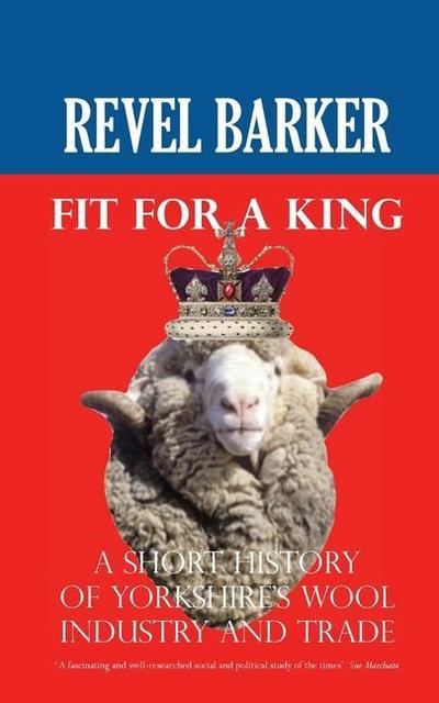 Fit For A King: A Short History of Yorkshire’s Wool Industry and Trade