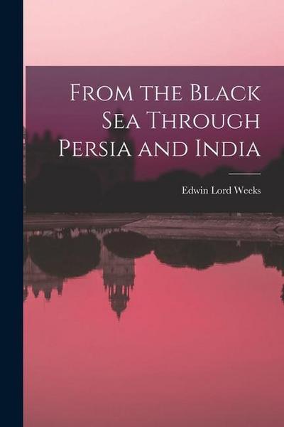 From the Black Sea Through Persia and India