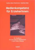 Medienkompetenz für ErzieherInnen: Ein Handbuch für die moderne Medienpraxis in der frühen Bildung